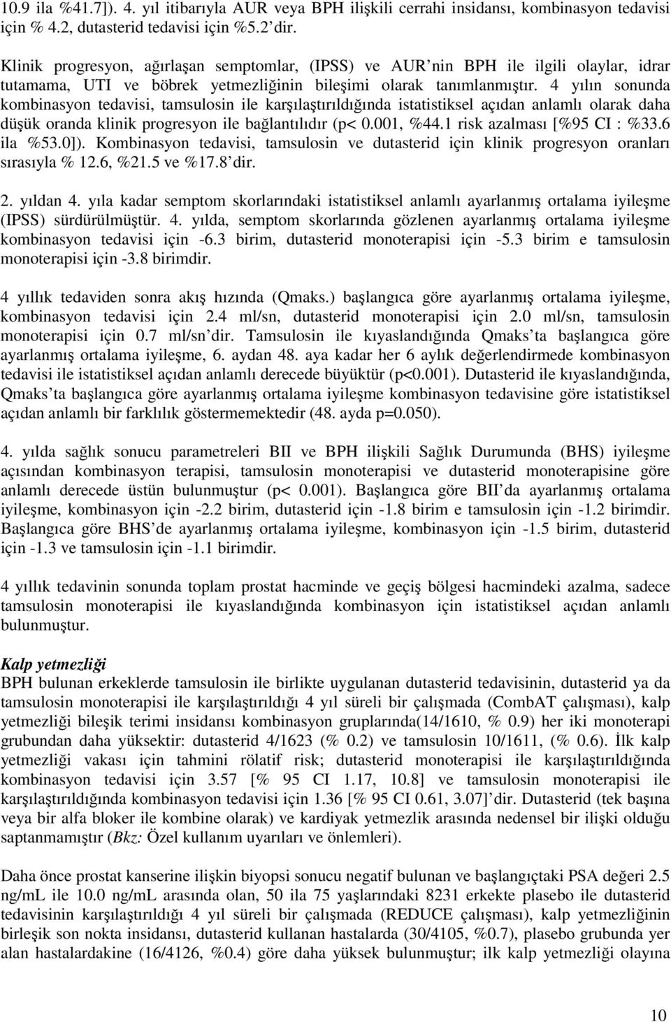 4 yılın sonunda kombinasyon tedavisi, tamsulosin ile karşılaştırıldığında istatistiksel açıdan anlamlı olarak daha düşük oranda klinik progresyon ile bağlantılıdır (p< 0.001, %44.