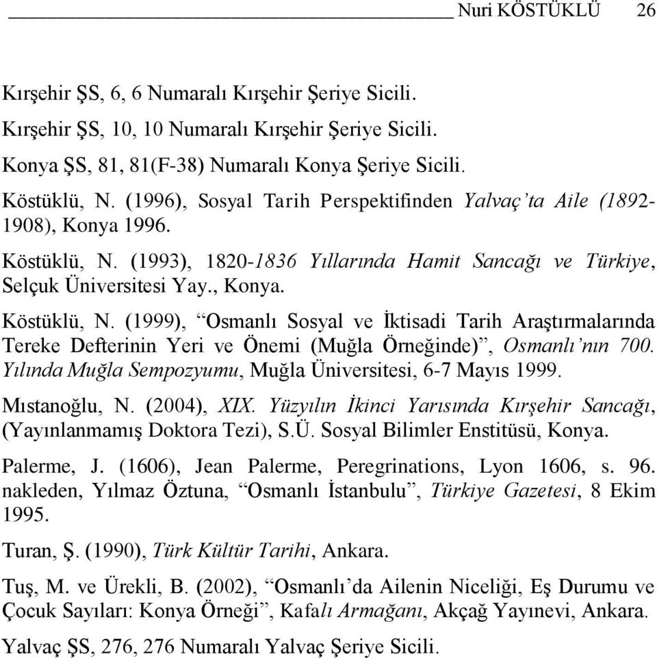 (1993), 1820-1836 Yıllarında Hamit Sancağı ve Türkiye, Selçuk Üniversitesi Yay., Konya. Köstüklü, N.