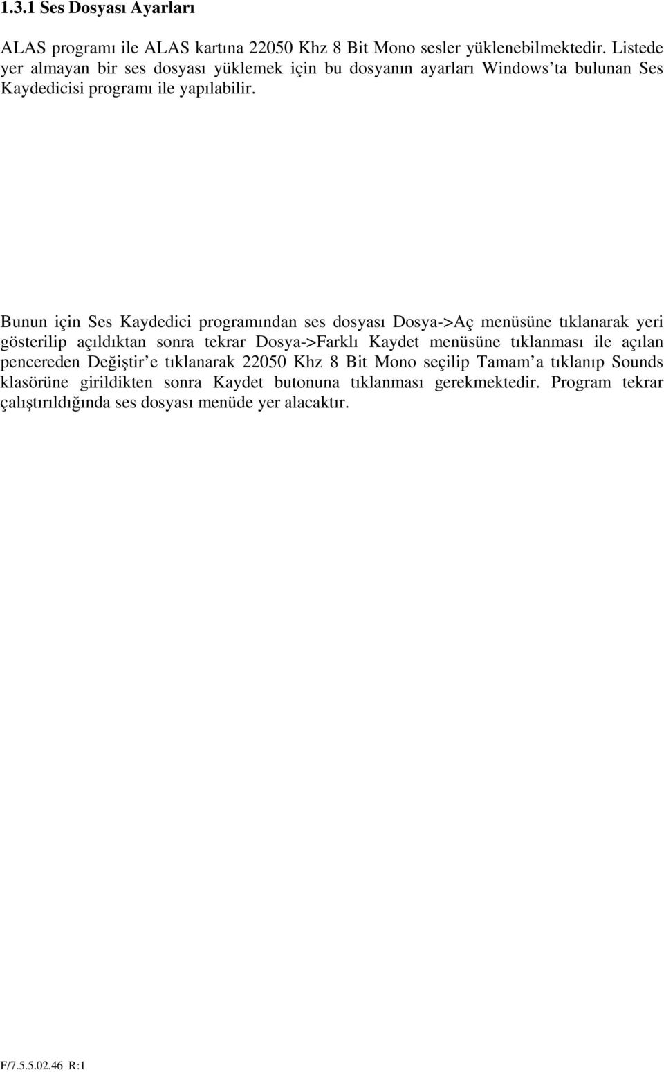 Bunun için Ses Kaydedici programından ses dosyası Dosya->Aç menüsüne tıklanarak yeri gösterilip açıldıktan sonra tekrar Dosya->Farklı Kaydet menüsüne