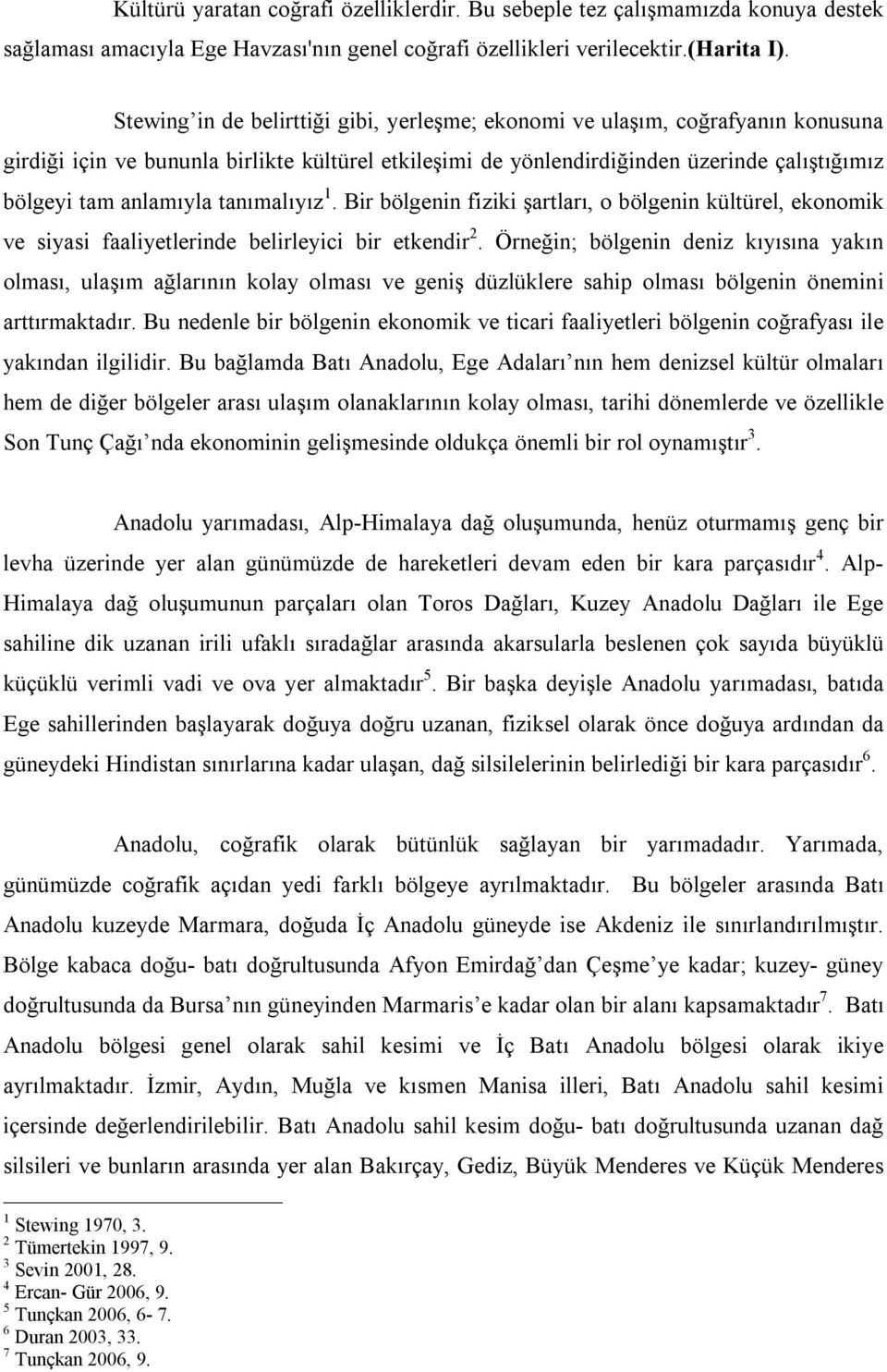 tanımalıyız 1. Bir bölgenin fiziki şartları, o bölgenin kültürel, ekonomik ve siyasi faaliyetlerinde belirleyici bir etkendir 2.