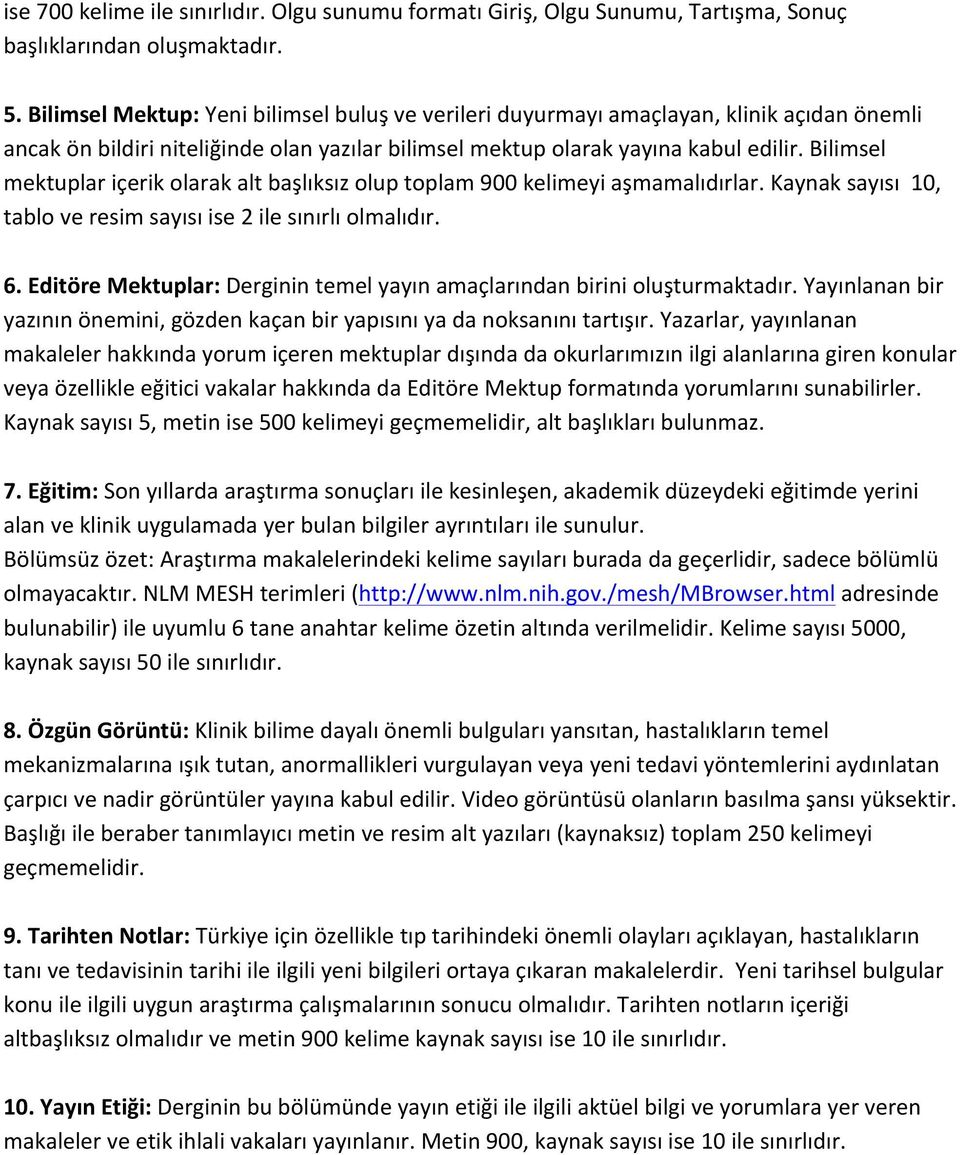 Bilimsel mektuplar içerik olarak alt başlıksız olup toplam 900 kelimeyi aşmamalıdırlar. Kaynak sayısı 10, tablo ve resim sayısı ise 2 ile sınırlı olmalıdır. 6.