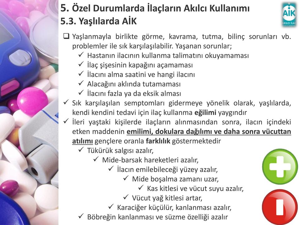 alması Sık karşılaşılan semptomları gidermeye yönelik olarak, yaşlılarda, kendi kendini tedavi için ilaç kullanma eğilimi yaygındır İleri yaştaki kişilerde ilaçların alınmasından sonra, ilacın