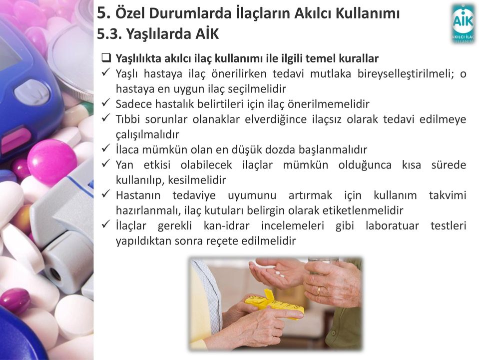 mümkün olan en düşük dozda başlanmalıdır Yan etkisi olabilecek ilaçlar mümkün olduğunca kısa sürede kullanılıp, kesilmelidir Hastanın tedaviye uyumunu artırmak için