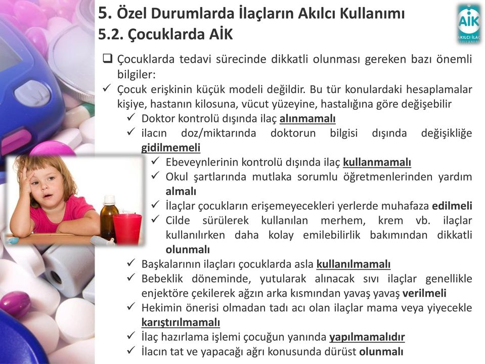 değişikliğe gidilmemeli Ebeveynlerinin kontrolü dışında ilaç kullanmamalı Okul şartlarında mutlaka sorumlu öğretmenlerinden yardım almalı İlaçlar çocukların erişemeyecekleri yerlerde muhafaza