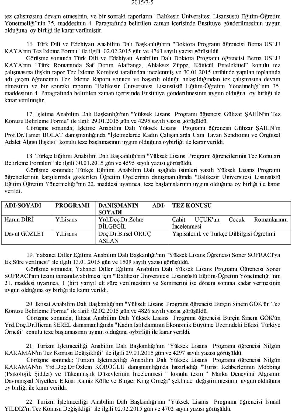 Türk Dili ve Edebiyatı Anabilim Dalı Başkanlığı'nın "Doktora Programı öğrencisi Berna USLU KAYA'nın Tez İzleme Formu" ile ilgili 02.