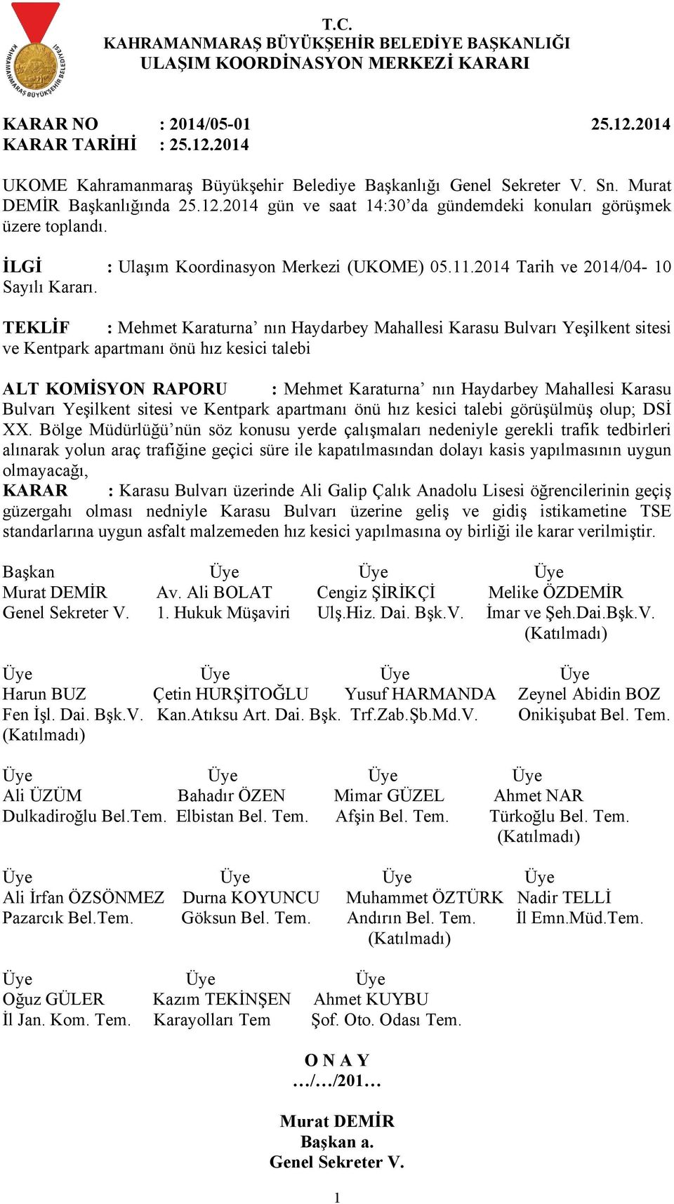 Bulvarı Yeşilkent sitesi ve Kentpark apartmanı önü hız kesici talebi görüşülmüş olup; DSİ XX.