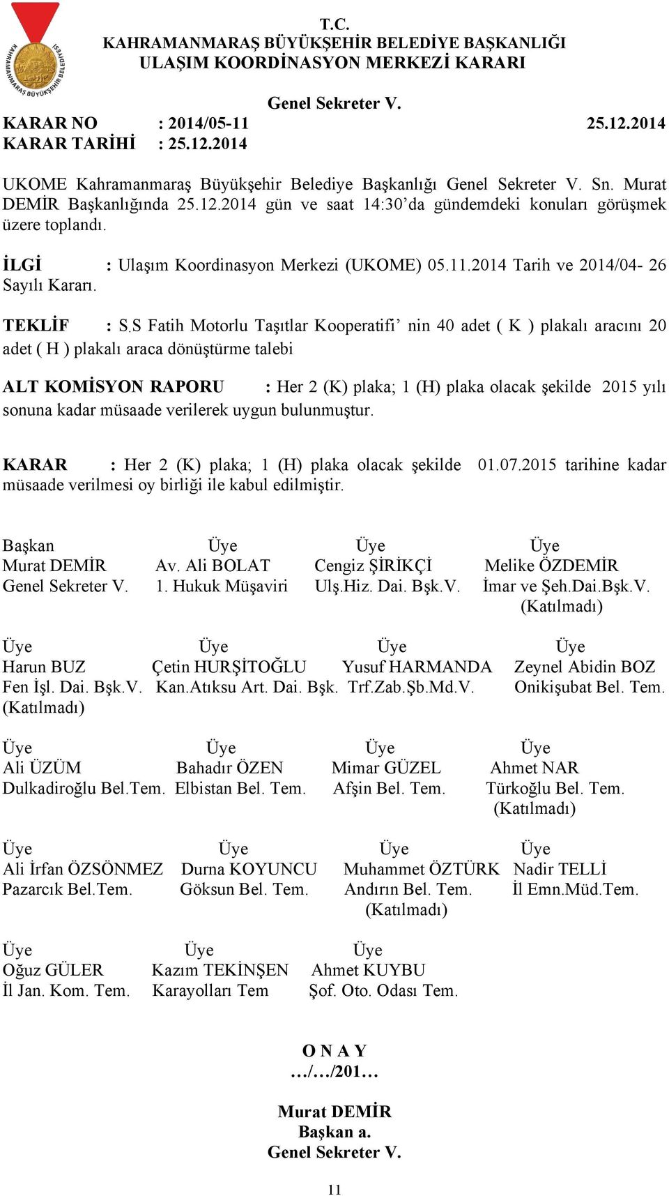 S Fatih Motorlu Taşıtlar Kooperatifi nin 40 adet ( K ) plakalı aracını 20 adet ( H ) plakalı araca dönüştürme talebi ALT KOMİSYON RAPORU : Her 2 (K)