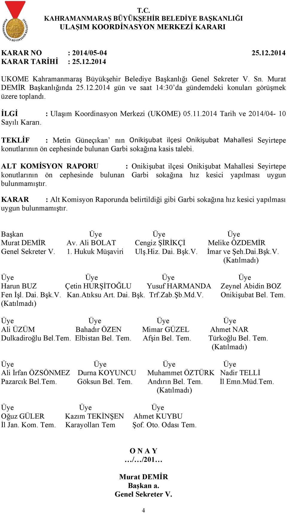 TEKLİF : Metin Güneçıkan nın Onikişubat ilçesi Onikişubat Mahallesi Seyirtepe konutlarının ön cephesinde bulunan Garbi sokağına kasis talebi.