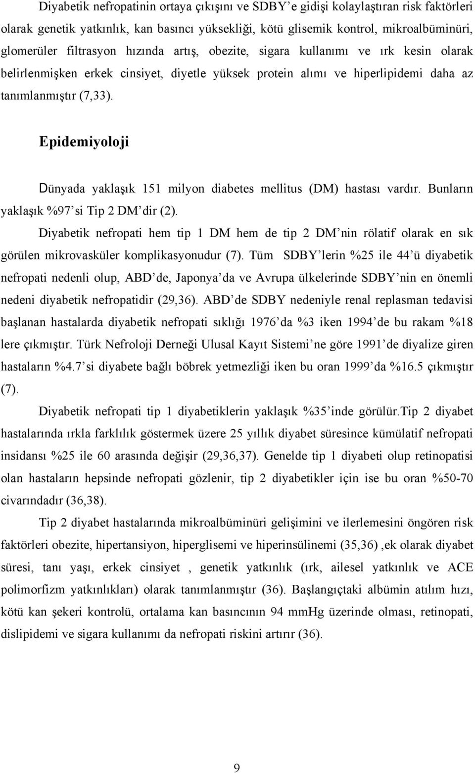 Epidemiyoloji Dünyada yaklaşık 151 milyon diabetes mellitus (DM) hastası vardır. Bunların yaklaşık %97 si Tip 2 DM dir (2).