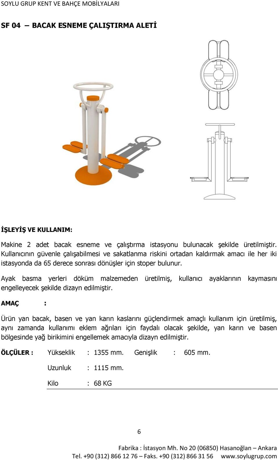 Ayak basma yerleri döküm malzemeden üretilmiş, kullanıcı ayaklarının kaymasını engelleyecek şekilde dizayn edilmiştir.