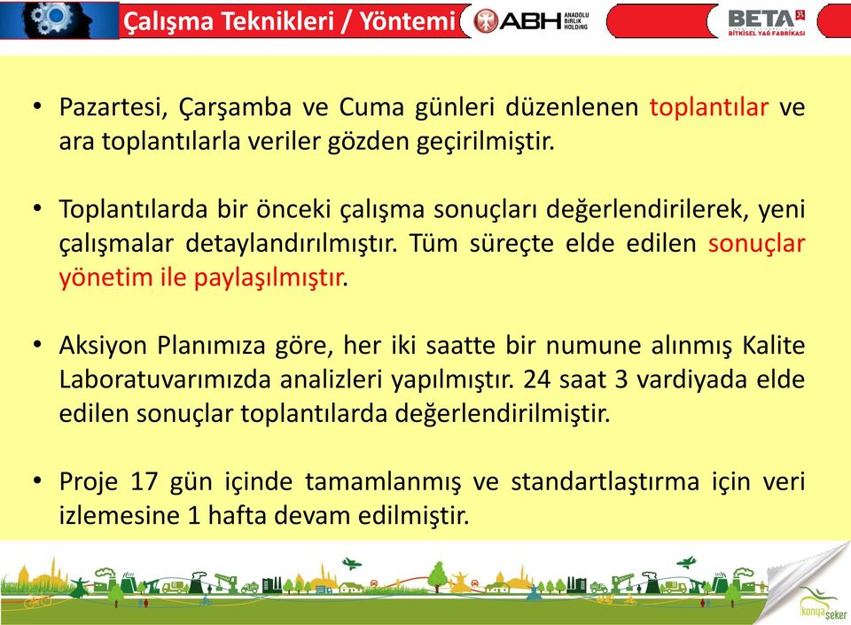 Tüm süreçte elde edilen sonuçlar yönetim ile paylaşılmıştır.