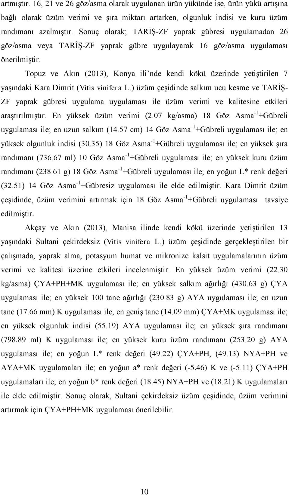 Topuz ve Akın (2013), Konya ili nde kendi kökü üzerinde yetiştirilen 7 yaşındaki Kara Dimrit (Vitis vinifera L.