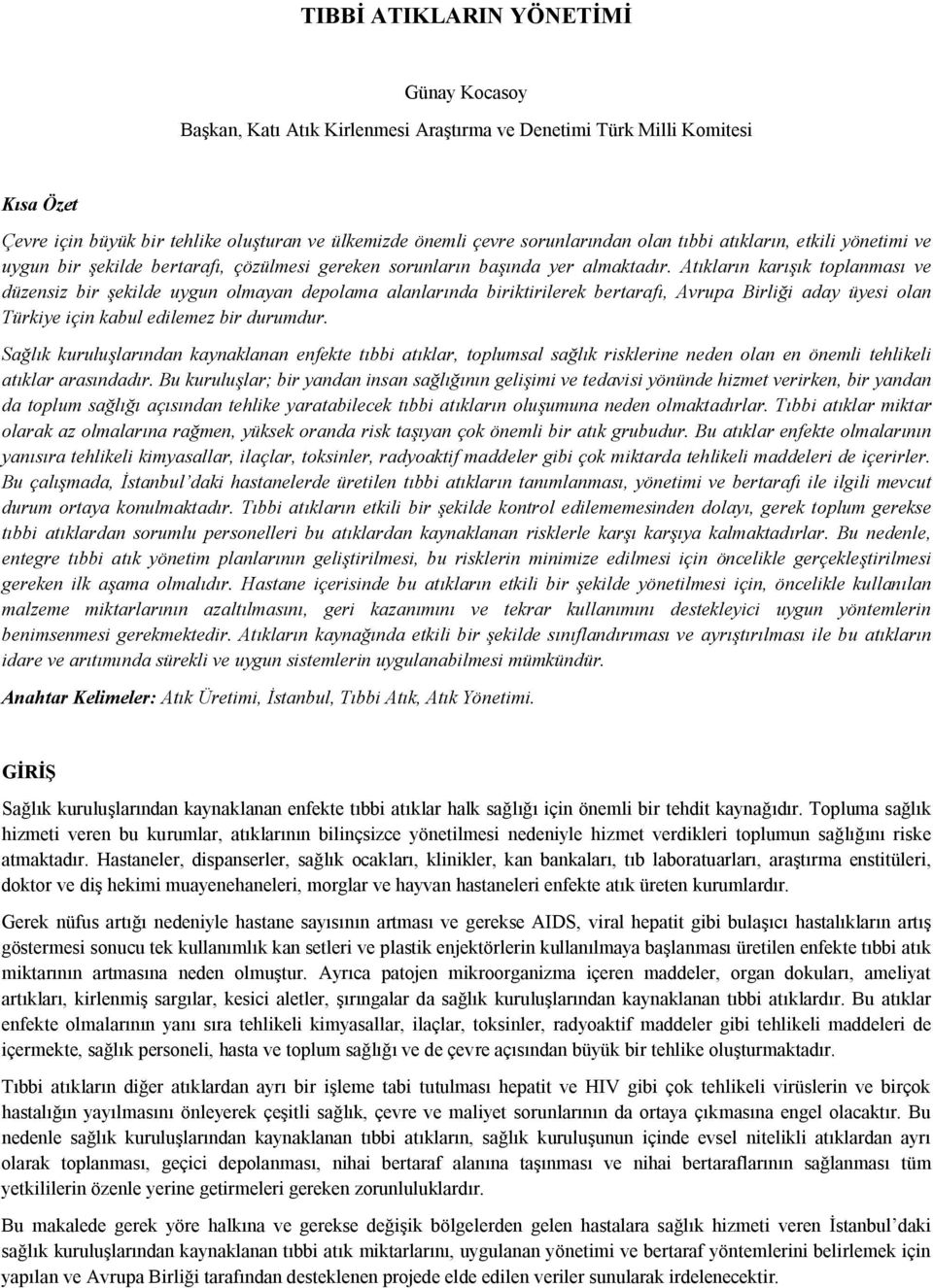 Atıkların karışık toplanması ve düzensiz bir şekilde uygun olmayan depolama alanlarında biriktirilerek bertarafı, Avrupa Birliği aday üyesi olan Türkiye için kabul edilemez bir durumdur.