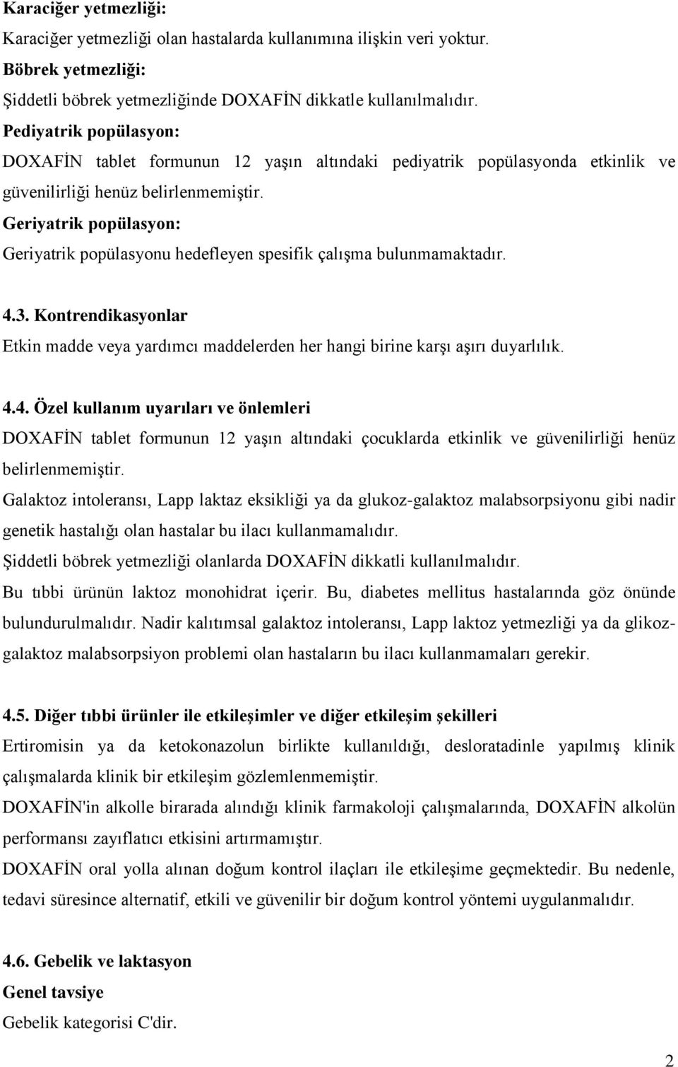 Geriyatrik popülasyon: Geriyatrik popülasyonu hedefleyen spesifik çalışma bulunmamaktadır. 4.