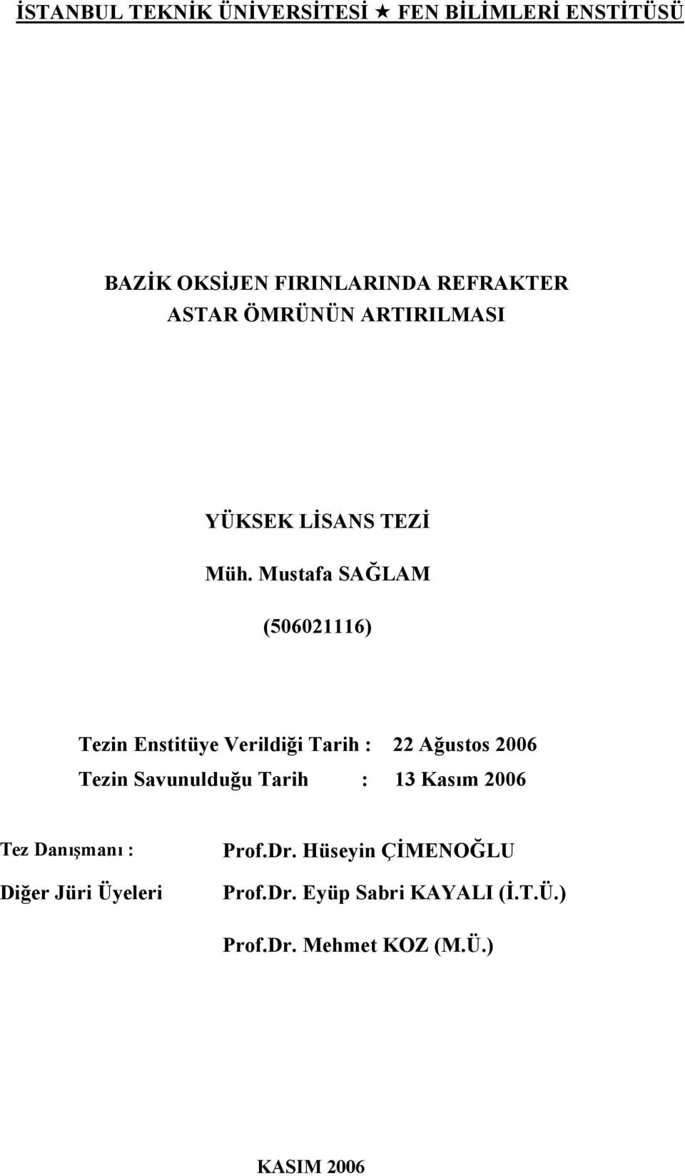 Mustafa SAĞLAM (506021116) Tezin Enstitüye Verildiği Tarih : 22 Ağustos 2006 Tezin Savunulduğu