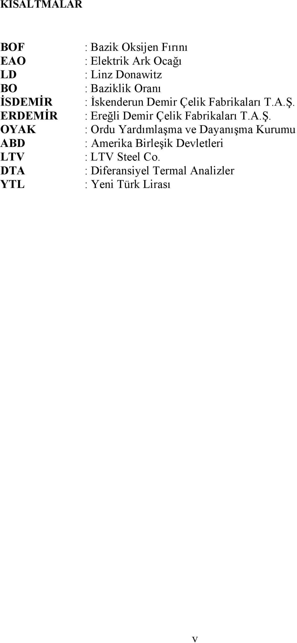 A.Ş. : Ereğli Demir Çelik Fabrikaları T.A.Ş. : Ordu Yardımlaşma ve Dayanışma Kurumu : Amerika Birleşik Devletleri : LTV Steel Co.