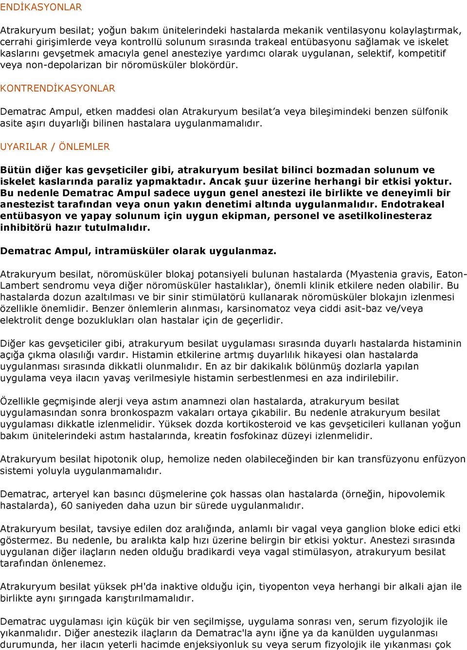 KONTRENDİKASYONLAR Dematrac Ampul, etken maddesi olan Atrakuryum besilat a veya bileşimindeki benzen sülfonik asite aşırı duyarlığı bilinen hastalara uygulanmamalıdır.