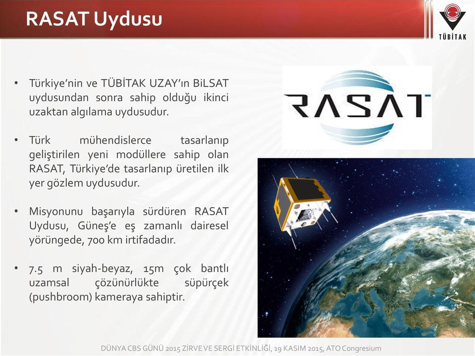Türk mühendislerce tasarlanıp geliştirilen yeni modüllere sahip olan RASAT, Türkiye de tasarlanıp üretilen ilk