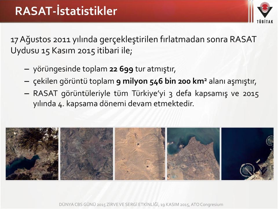 çekilen görüntü toplam 9 milyon 546 bin 200 km 2 alanı aşmıştır, RASAT