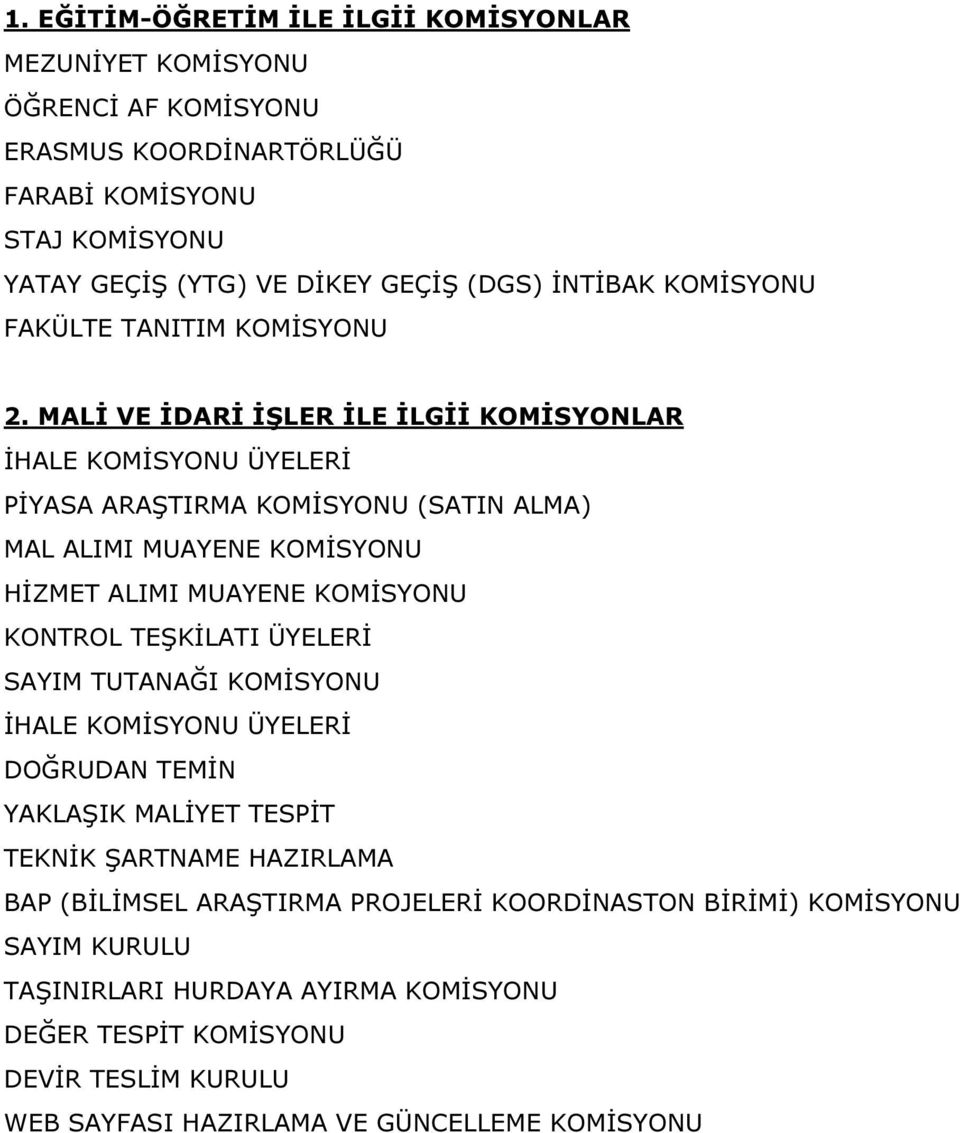 MALİ VE İDARİ İŞLER İLE İLGİİ KOMİSYONLAR PİYASA ARAŞTIRMA KOMİSYONU (SATIN ALMA) MAL ALIMI MUAYENE KOMİSYONU HİZMET ALIMI MUAYENE KOMİSYONU KONTROL TEŞKİLATI ÜYELERİ