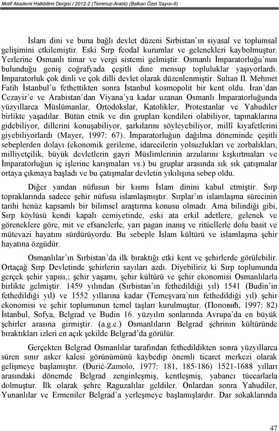 Osmanlı İmparatorluğu nun bulunduğu geniş coğrafyada çeşitli dine mensup topluluklar yaşıyorlardı. İmparatorluk çok dinli ve çok dilli devlet olarak düzenlenmiştir. Sultan II.
