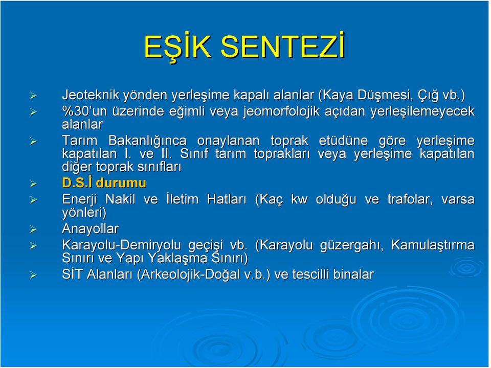 ime kapatılan I. ve II. Sınıf S f tarım m toprakları veya yerleşime kapatılan diğer toprak sınıflars fları D.S.İ durumu Enerji Nakil ve İletim Hatları (Kaç kw olduğu u ve trafolar, varsa yönleri) Anayollar Karayolu-Demiryolu geçişi i vb.