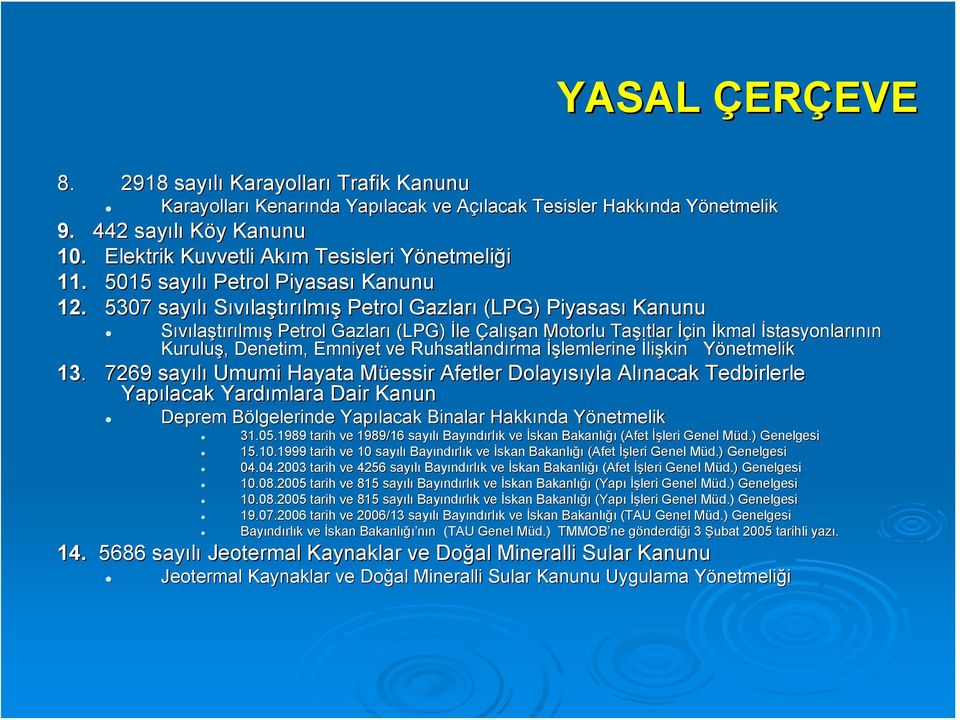 5307 sayılı Sıvılaştırılmış Petrol Gazları (LPG) Piyasası Kanunu Sıvılaştırılmış Petrol Gazları (LPG) İle Çalışan Motorlu Taşı şıtlar İçin İkmal İstasyonlarının Kuruluş,, Denetim, Emniyet ve