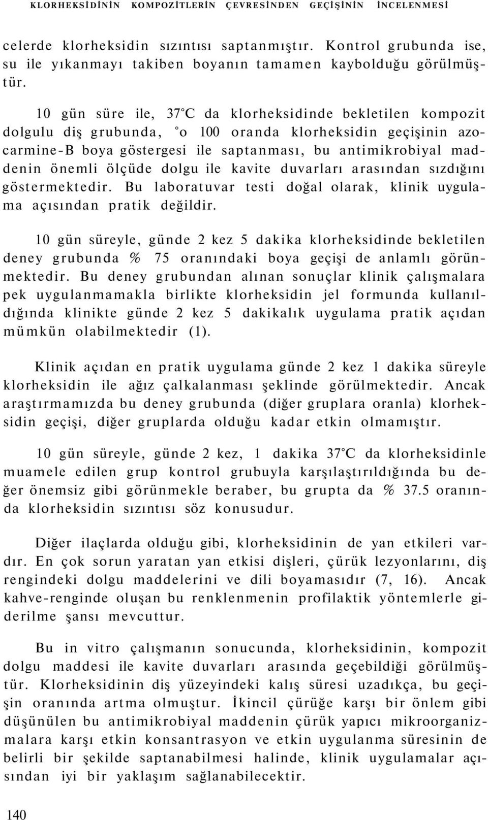 ölçüde dolgu ile kavite duvarları arasından sızdığını göstermektedir. Bu laboratuvar testi doğal olarak, klinik uygulama açısından pratik değildir.