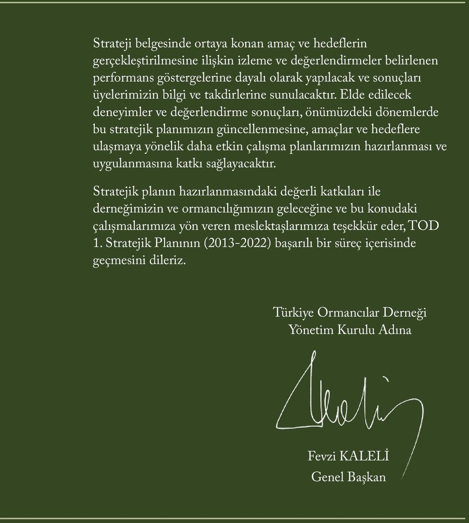 Elde edilecek deneyimler ve değerlendirme sonuçları, önümüzdeki dönemlerde bu stratejik planımızın güncellenmesine, amaçlar ve hedeflere ulaşmaya yönelik daha etkin çalışma planlarımızın hazırlanması