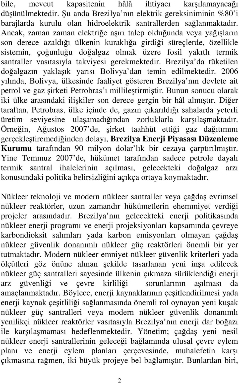 santraller vasıtasıyla takviyesi gerekmektedir. Brezilya da tüketilen doğalgazın yaklaşık yarısı Bolivya dan temin edilmektedir.