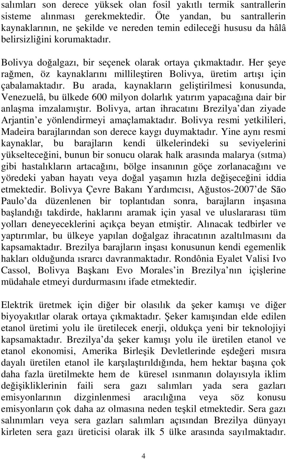 Her şeye rağmen, öz kaynaklarını millileştiren Bolivya, üretim artışı için çabalamaktadır.