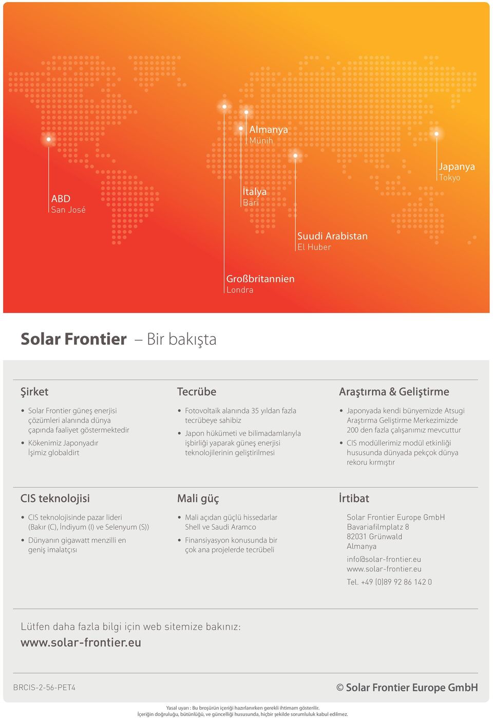 yaparak güneş enerjisi teknolojilerinin geliştirilmesi Japonyada kendi bünyemizde Atsugi Araştırma Geliştirme Merkezimizde 2 den fazla çalışanımız mevcuttur modüllerimiz modül etkinliği hususunda