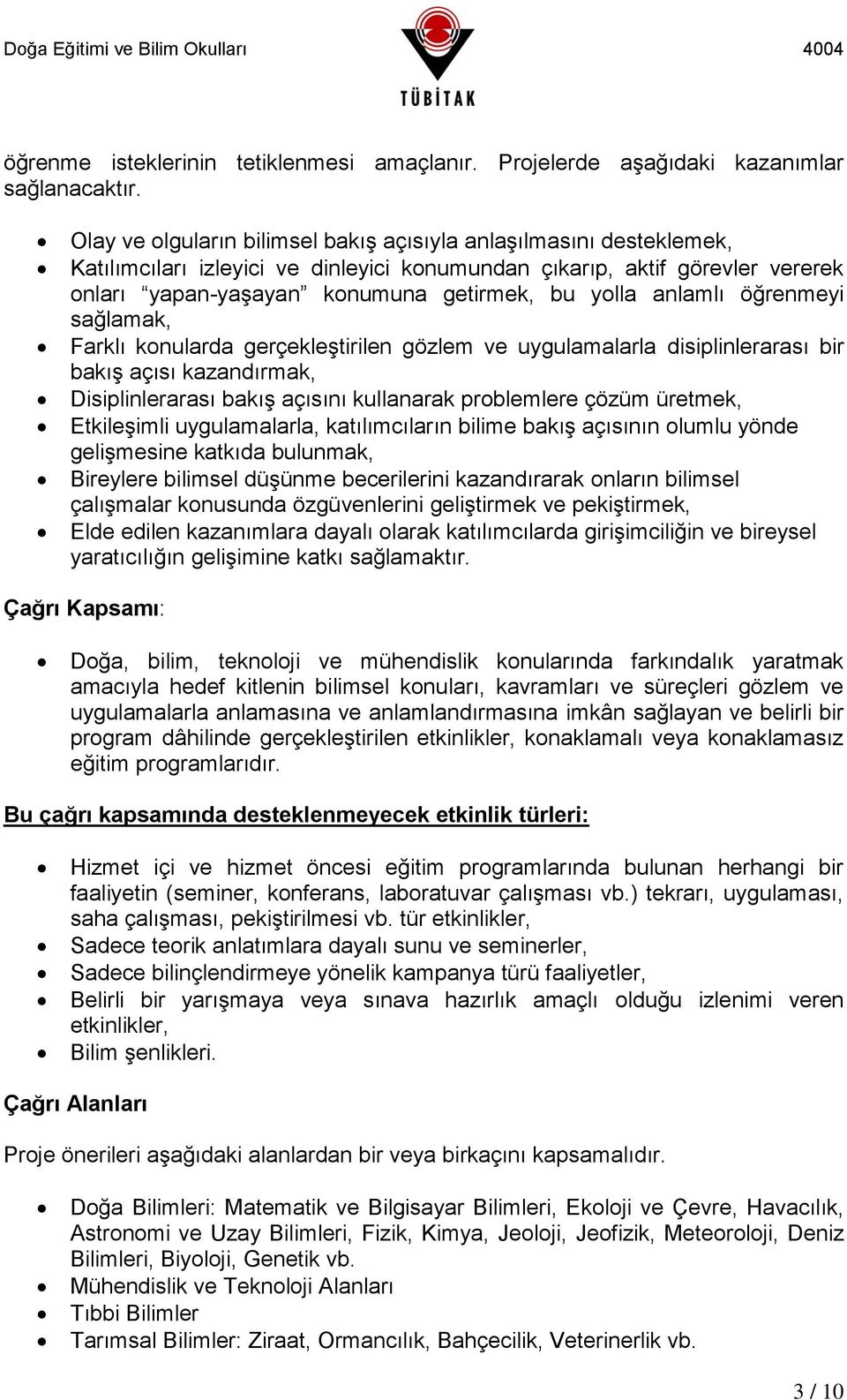 anlamlı öğrenmeyi sağlamak, Farklı konularda gerçekleştirilen gözlem ve uygulamalarla disiplinlerarası bir bakış açısı kazandırmak, Disiplinlerarası bakış açısını kullanarak problemlere çözüm