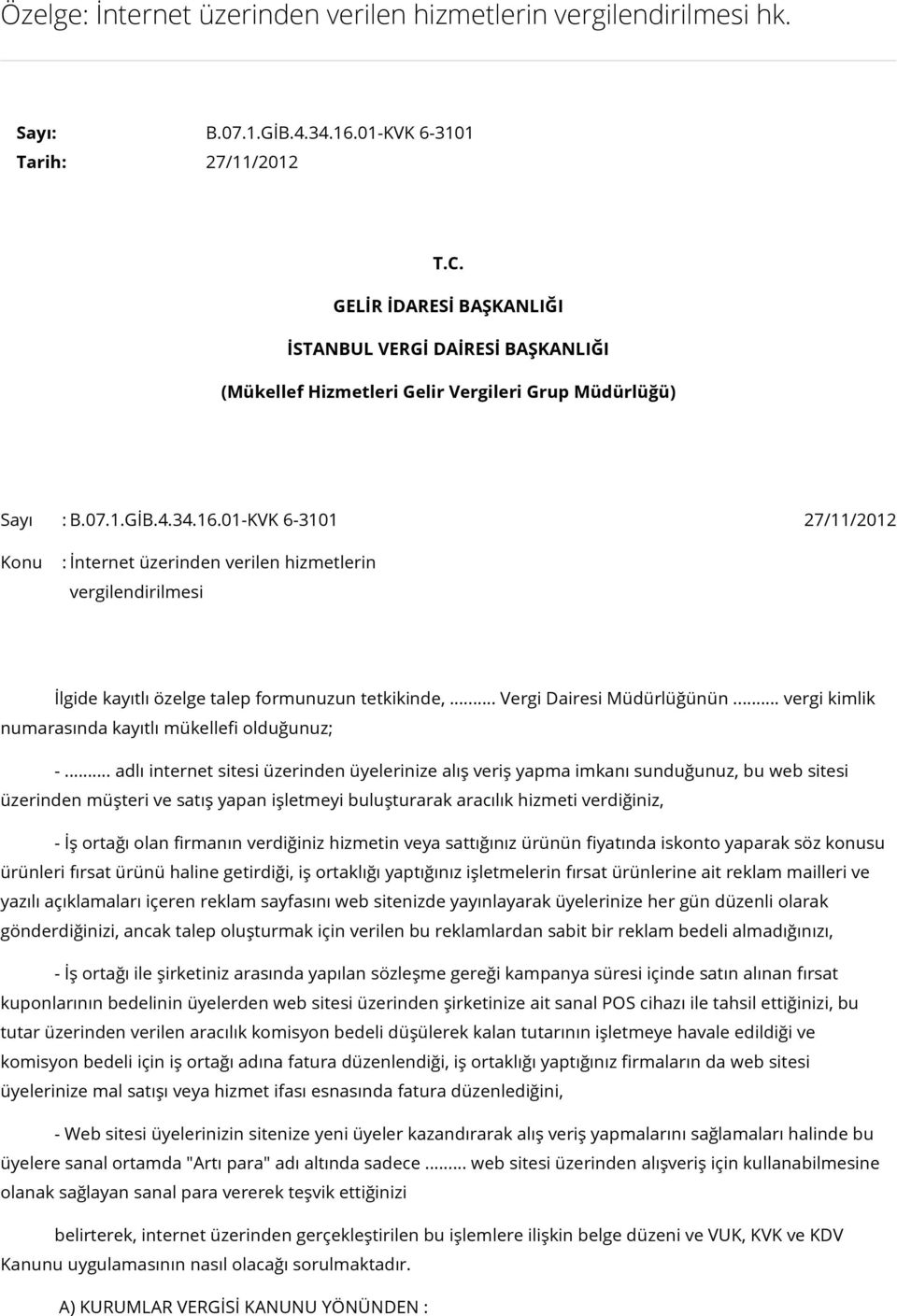 01-KVK 6-3101 27/11/2012 Konu : İnternet üzerinden verilen hizmetlerin vergilendirilmesi İlgide kayıtlı özelge talep formunuzun tetkikinde,... Vergi Dairesi Müdürlüğünün.