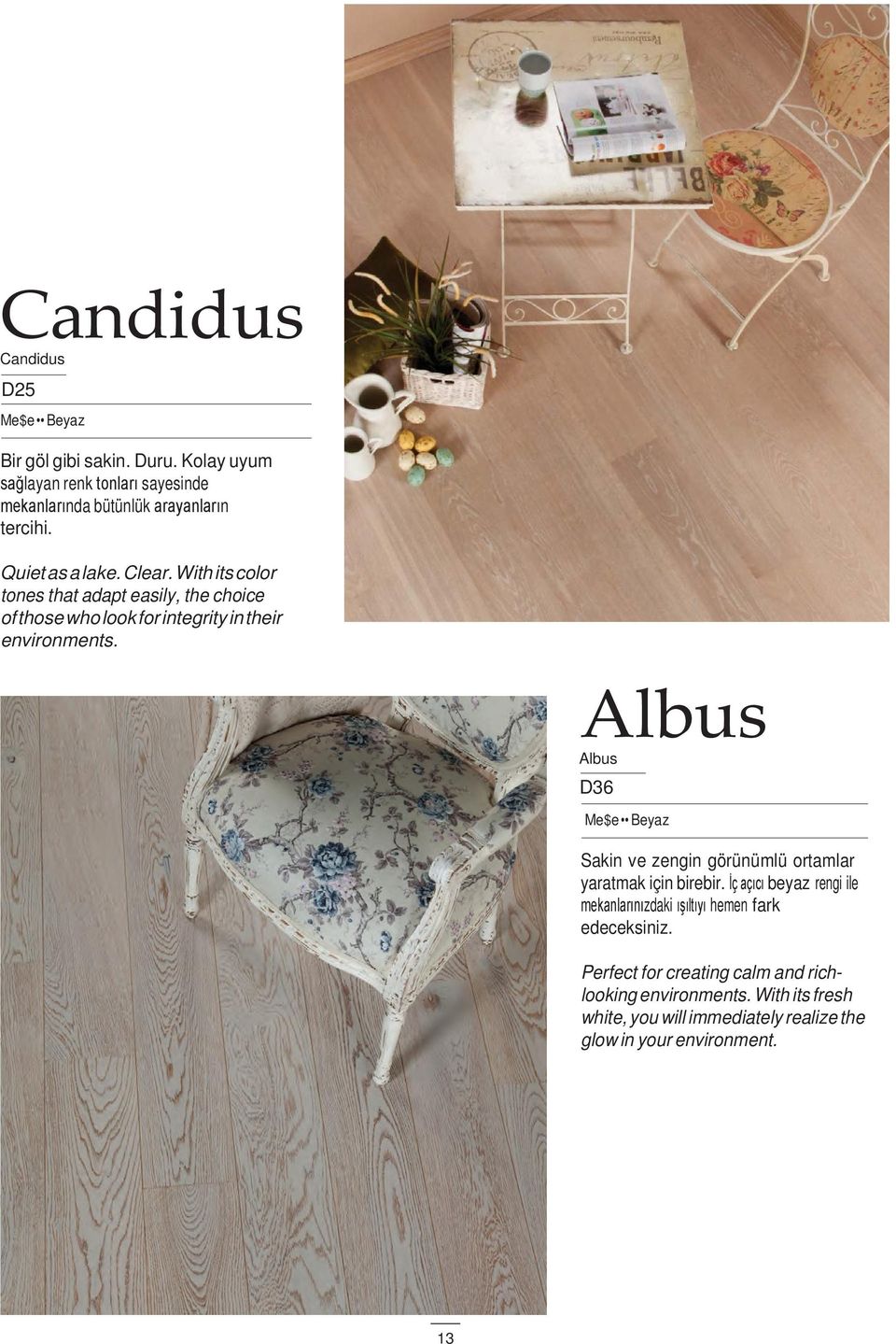 Albus Albus D36 Me$e Beyaz Sakin ve zengin görünümlü ortamlar yaratmak için birebir.