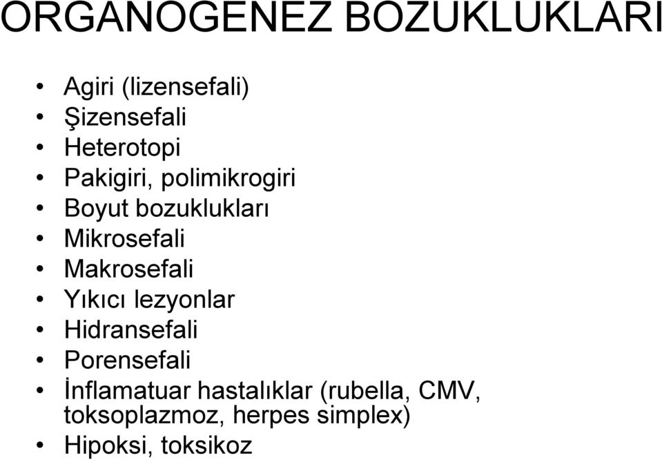 Makrosefali Yıkıcı lezyonlar Hidransefali Porensefali İnflamatuar