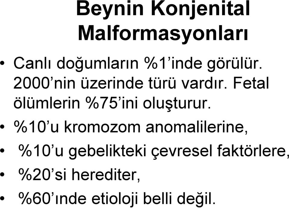 Fetal ölümlerin %75 ini oluşturur.