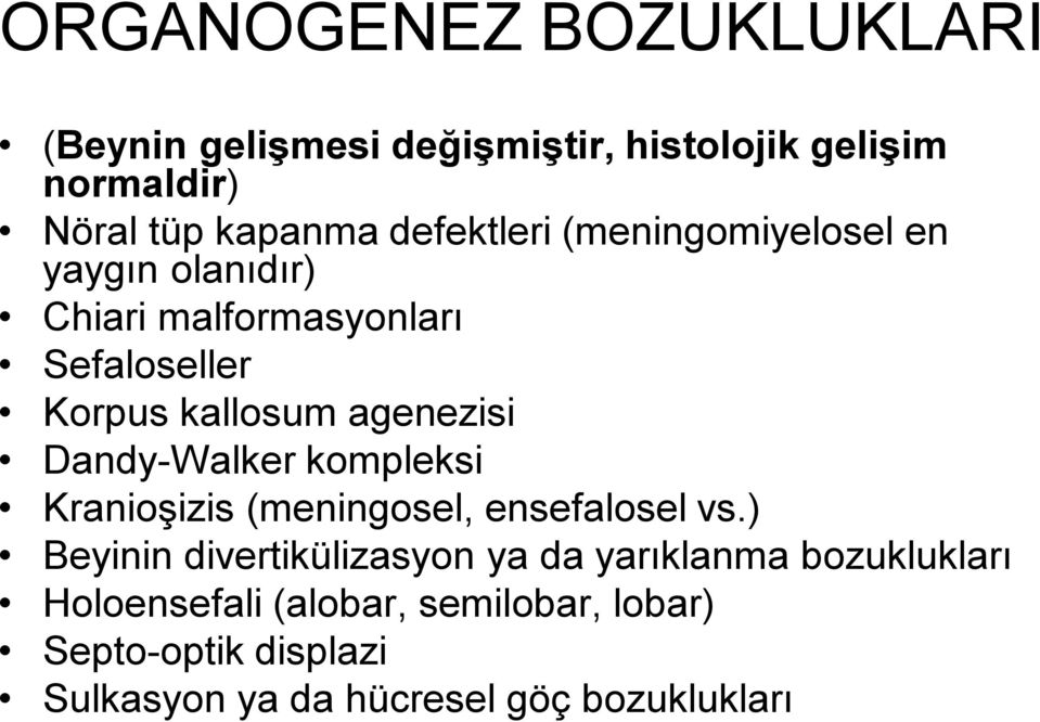 agenezisi Dandy-Walker kompleksi Kranioşizis (meningosel, ensefalosel vs.