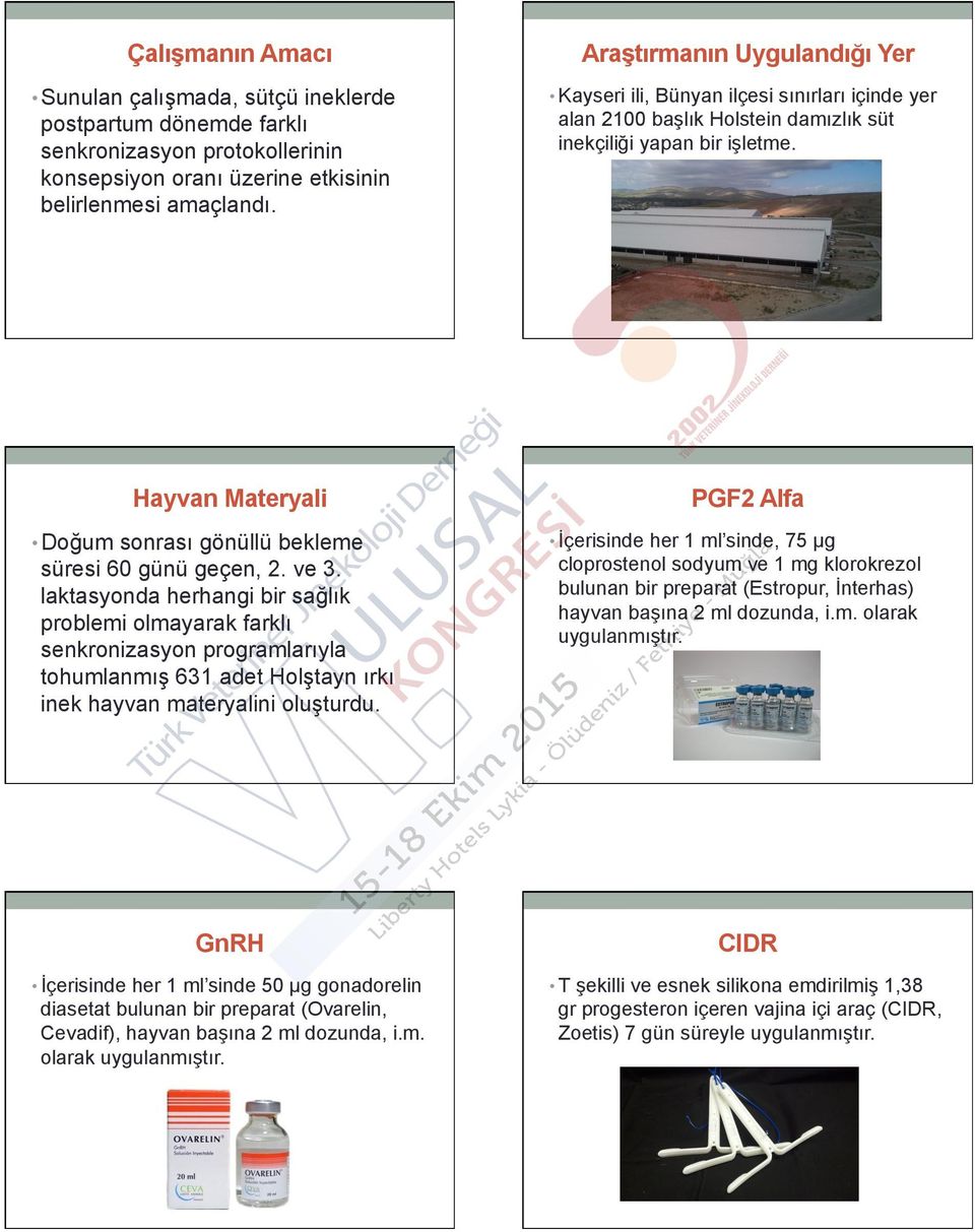 LU süresi 60 günü geçen, 2. ve 3. laktasyonda hhangi bir sağlık problemi olmayarak farklı senkronizasyon programlarıyla tohumlanmış 631 adet Holştayn ırkı inek hayvan matyalini oluşturdu.