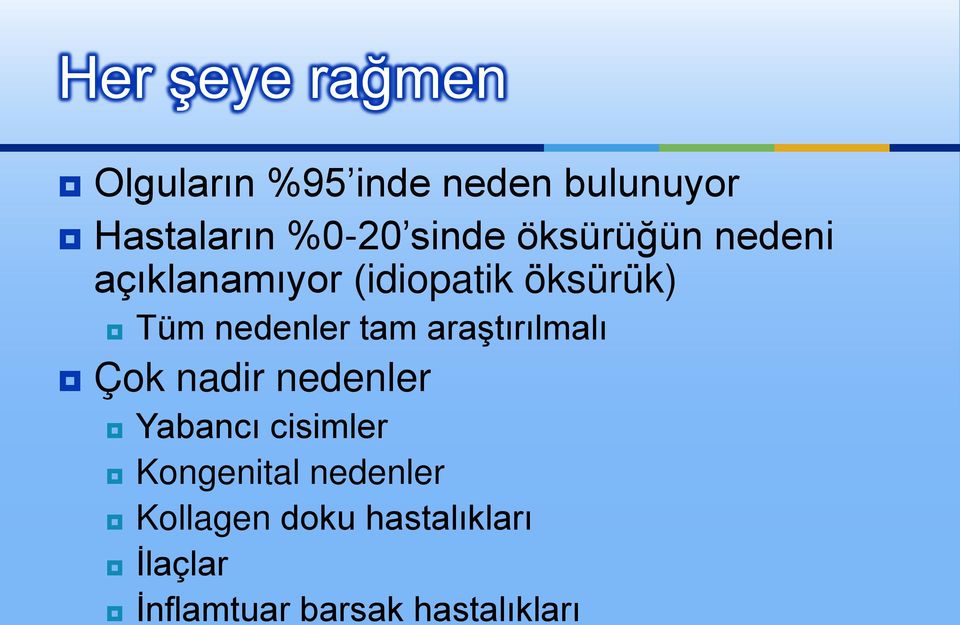 tam araştırılmalı Çok nadir nedenler Yabancı cisimler Kongenital