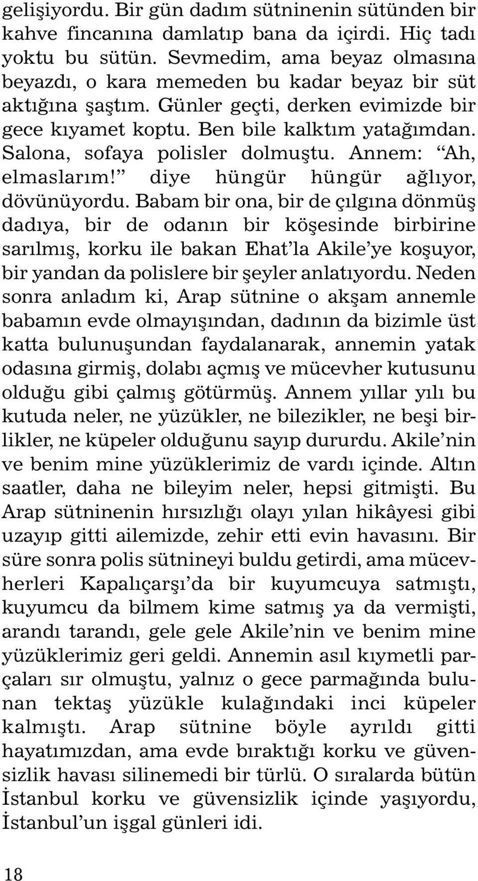 Sa lo na, so fa ya po lis ler dol muþ tu. An nem: Ah, el mas la rým! di ye hüngür hüngür aðlýyor, dövünüyor du.