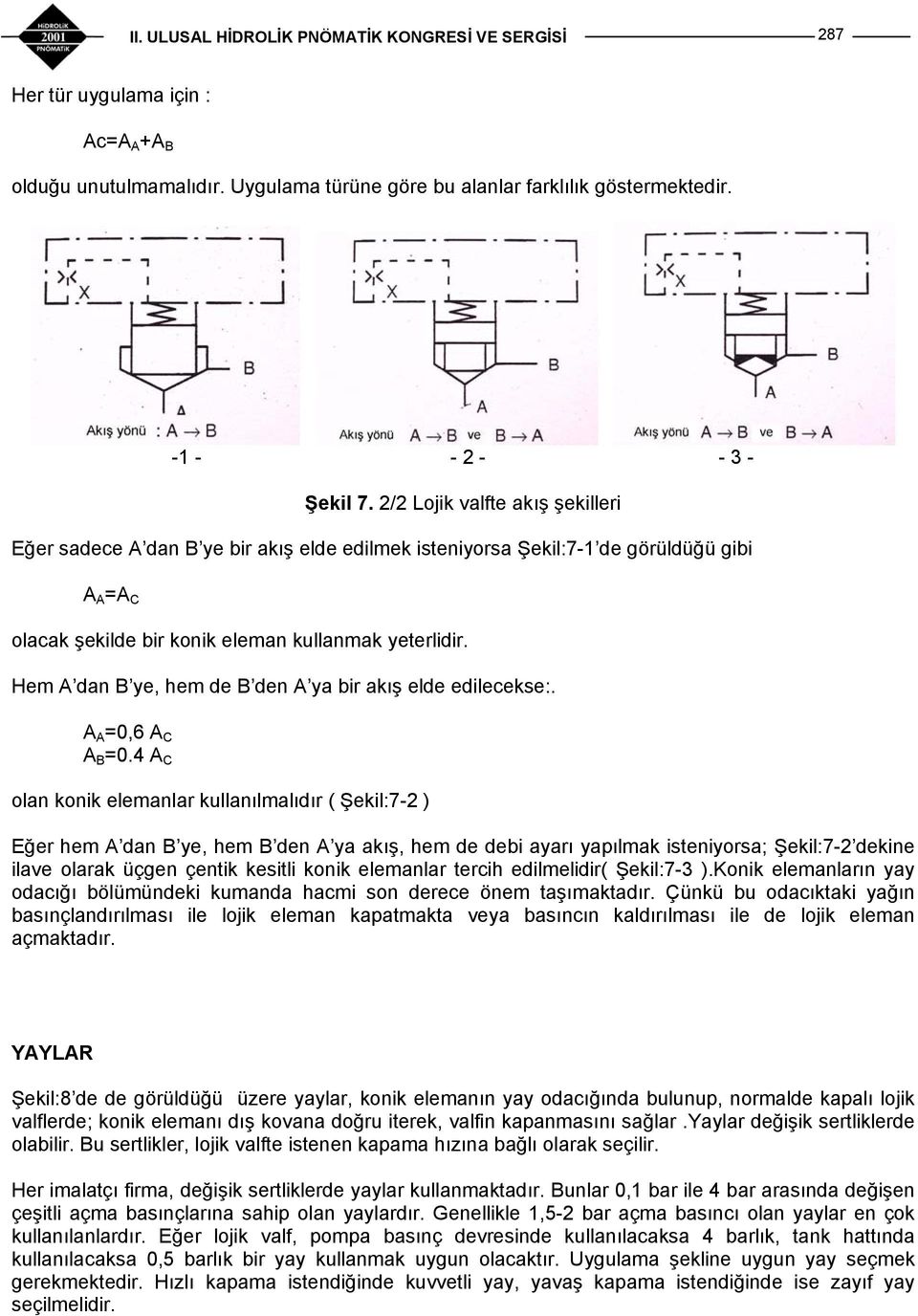 Hem A dan B ye, hem de B den A ya bir akış elde edilecekse:. A A =0,6 A C A B =0.