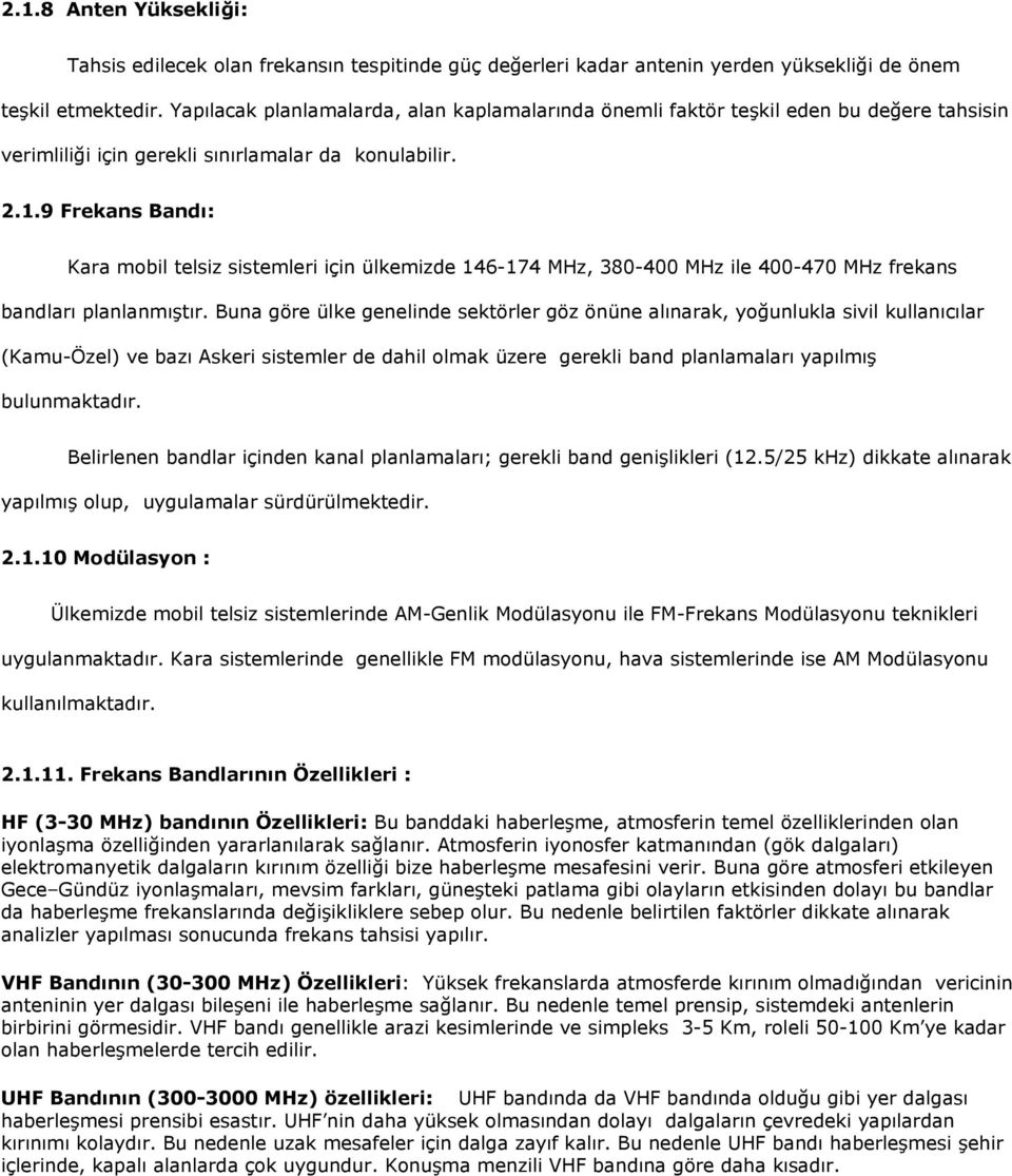 9 Frekans Bandı: Kara mobil telsiz sistemleri için ülkemizde 146-174 MHz, 380-400 MHz ile 400-470 MHz frekans bandları planlanmıştır.