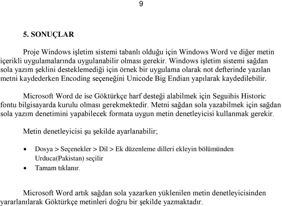 kaydedilebilir. Microsoft Word de ise Göktürkçe harf desteği alabilmek için Seguihis Historic fontu bilgisayarda kurulu olması gerekmektedir.