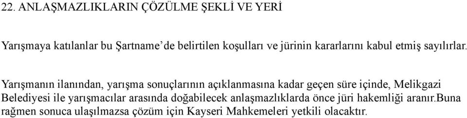 Yarışmanın ilanından, yarışma sonuçlarının açıklanmasına kadar geçen süre içinde, Melikgazi Belediyesi