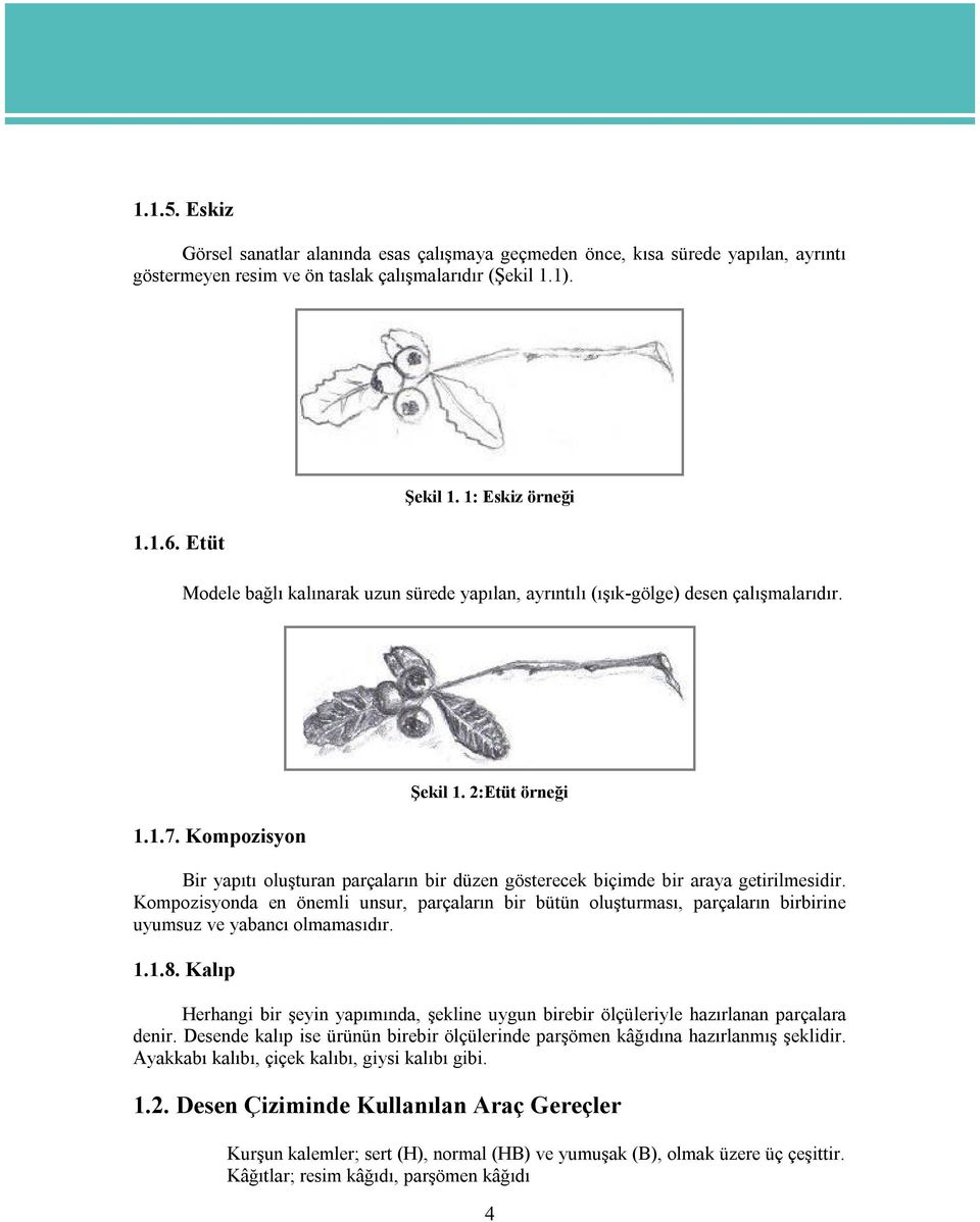 2:Etüt örneği Bir yapıtı oluşturan parçaların bir düzen gösterecek biçimde bir araya getirilmesidir.