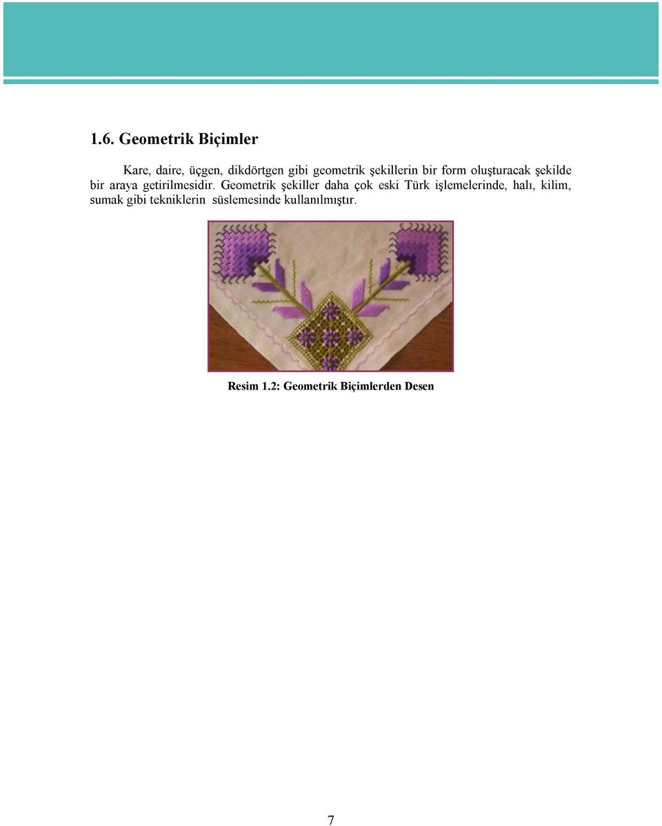 Geometrik şekiller daha çok eski Türk işlemelerinde, halı, kilim, sumak