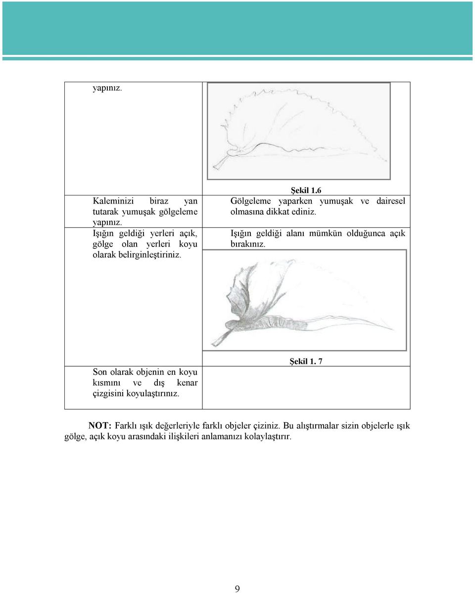 6 Gölgeleme yaparken yumuşak ve dairesel olmasına dikkat ediniz. Işığın geldiği alanı mümkün olduğunca açık bırakınız.