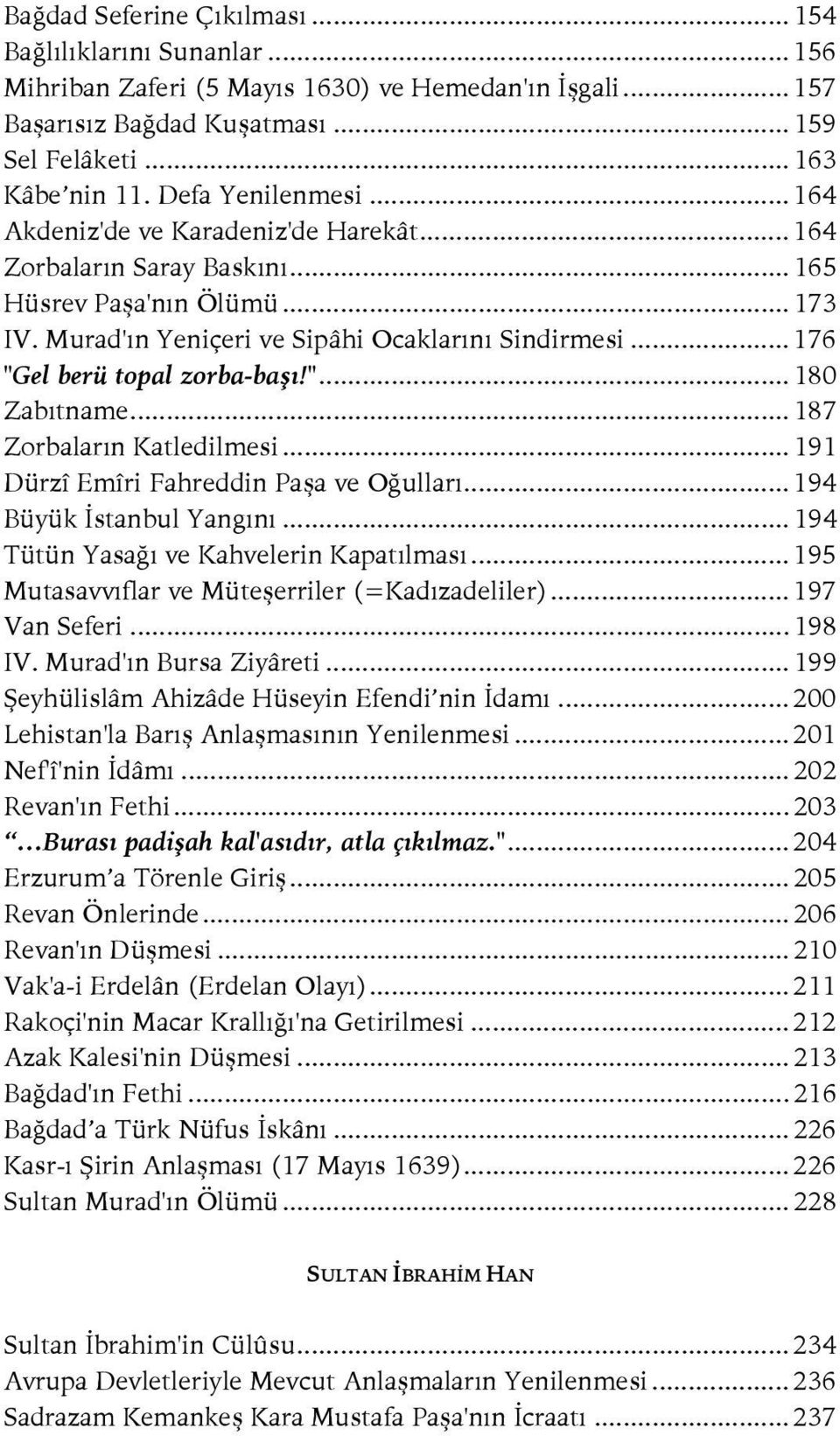 .. 176 "Gel berü topal zorba-başı!"... 180 Zabıtname... 187 Zorbaların Katledilmesi... 191 Dürzî Emîri Fahreddin Paşa ve Oğulları... 194 Büyük İstanbul Yangını.