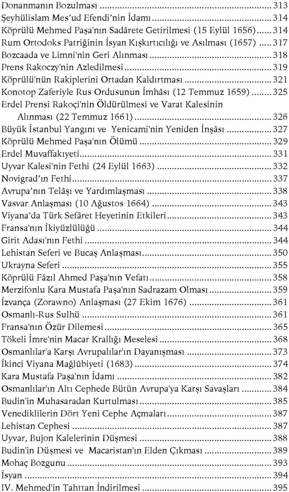 .. 321 Konotop Zaferiyle Rus Ordusunun İmhâsı (12 Temmuz 1659)... 325 Erdel Prensi Rakoçi'nin Öldürülmesi ve Varat Kalesinin Alınması (22 Temmuz 1661).